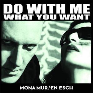 Mona Mur & En Esch – Do With Me What You Want (2012)